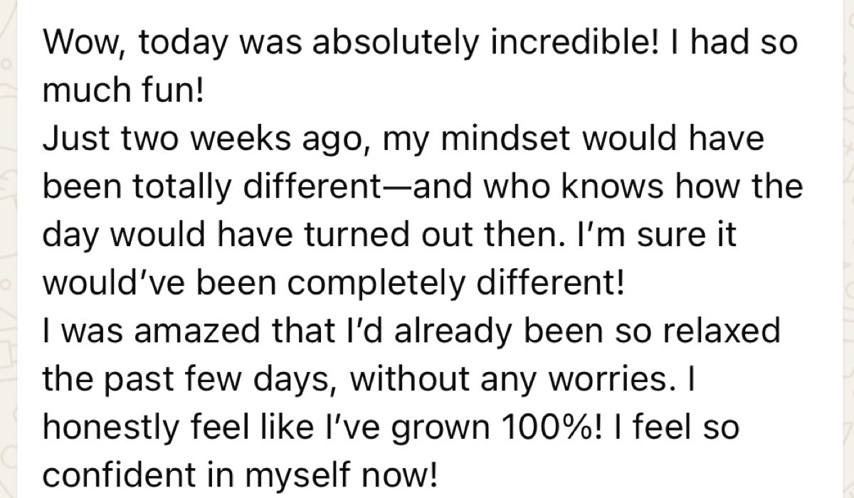 WhatsApp message: Today was absolutely incredible, I feel so confident in myself now